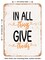 DECORATIVE METAL SIGN - In All Things Give Thanks - Vintage Rusty Look